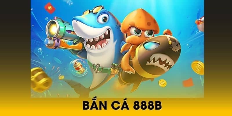 Những trò chơi đình đám hiện có tại sảnh bắn cá 888B